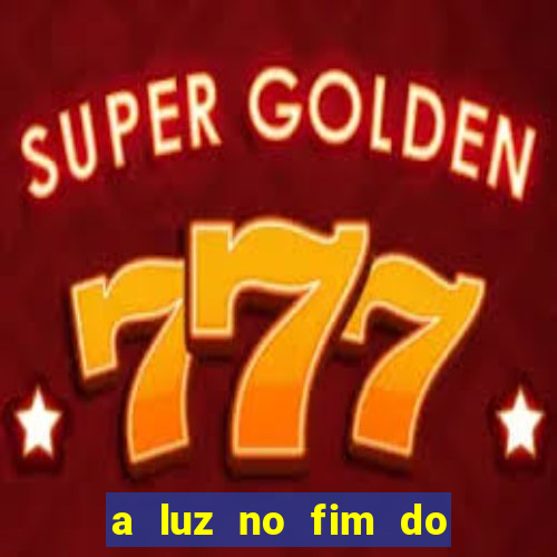 a luz no fim do mundo filme completo dublado